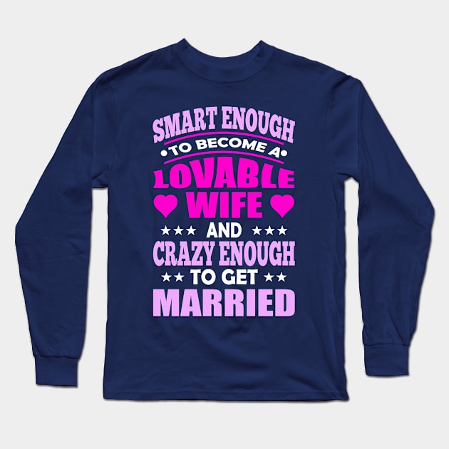 SMART ENOUGH TO BE A LOVABLE WIFE Long Sleeve T-Shirt by NASMASHOP